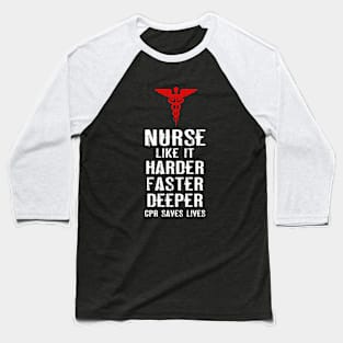 Nurse like it harder faster deeper cpr saves lives Baseball T-Shirt
